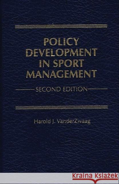 Policy Development in Sport Management Vanderzwaag, Harold J. 9780275960896 Praeger Publishers