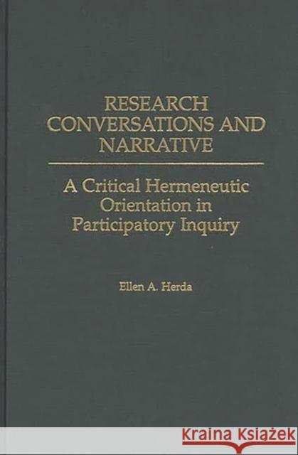 Research Conversations and Narrative: A Critical Hermeneutic Orientation in Participatory Inquiry Herda, Ellen A. 9780275961053 Praeger Publishers