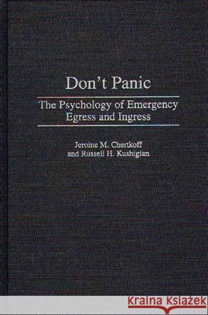 Don't Panic: The Psychology of Emergency Egress and Ingress Chertkoff, Jerome M. 9780275962685 Praeger Publishers