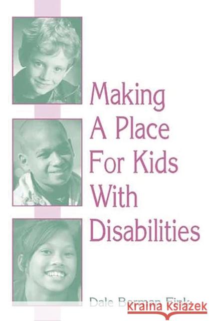 Making a Place for Kids with Disabilities Fink, Dale B. 9780275965655 Praeger Publishers