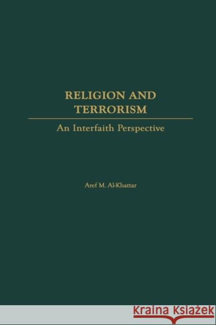 Religion and Terrorism: An Interfaith Perspective Al-Khattar, Aref M. 9780275969233 Praeger Publishers