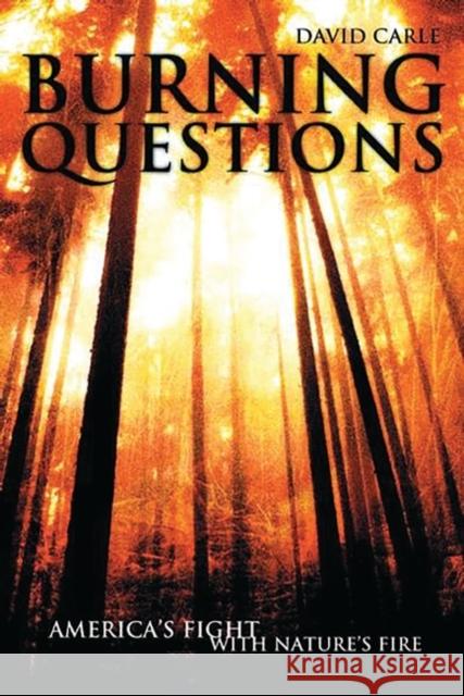 Burning Questions: America's Fight with Nature's Fire Carle, David 9780275973711 Praeger Publishers