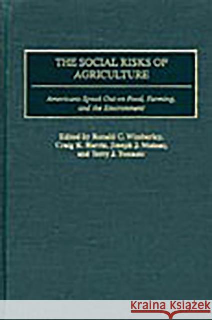 The Social Risks of Agriculture: Americans Speak Out on Food, Farming, and the Environment Wimberley, Ronald C. 9780275977658 Praeger Publishers
