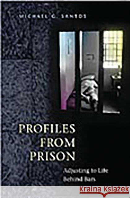 Profiles from Prison: Adjusting to Life Behind Bars Santos, Michael G. 9780275978891 Praeger Publishers