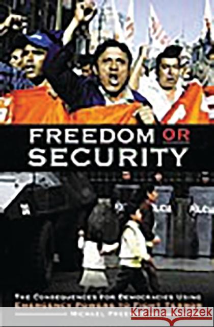Freedom or Security: The Consequences for Democracies Using Emergency Powers to Fight Terror Freeman, Michael 9780275979133 Praeger Publishers