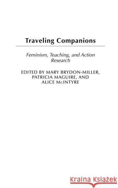 Traveling Companions: Feminism, Teaching, and Action Research Brydon-Miller, Mary 9780275980276 Praeger Publishers