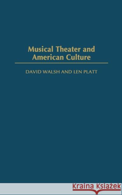 Musical Theater and American Culture David F. Walsh Dave Walsh Len Platt 9780275980573 Praeger Publishers