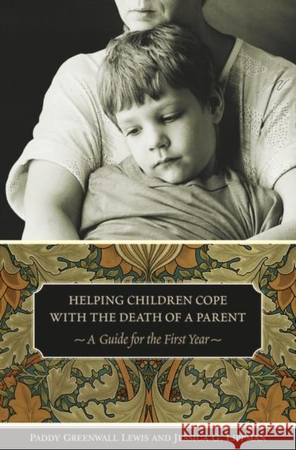 Helping Children Cope with the Death of a Parent: A Guide for the First Year Lewis, Paddy Greenwall 9780275980979 Praeger Publishers