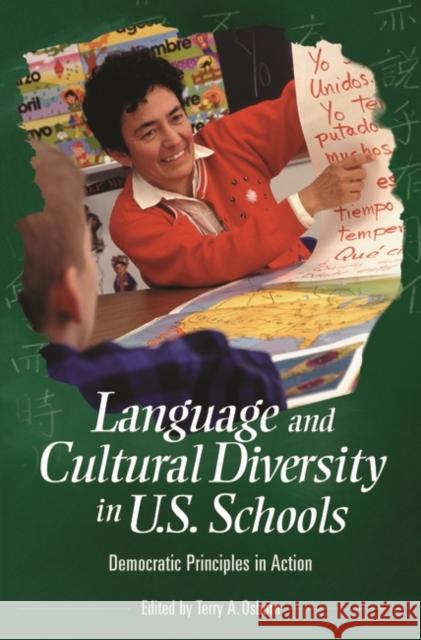 Language and Cultural Diversity in U.S. Schools: Democratic Principles in Action Osborn, Terry a. 9780275982027 Praeger Publishers