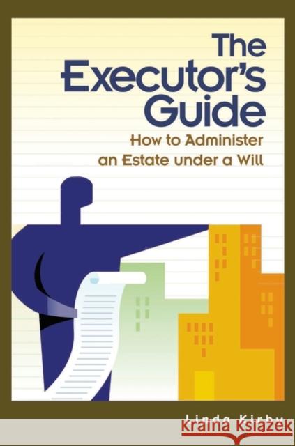 The Executor's Guide: How to Administer an Estate Under a Will Kirby, Linda 9780275982034 Praeger Publishers