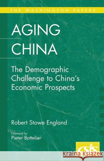 Aging China: The Demographic Challenge to China's Economic Prospects England, Robert Stowe 9780275986834 Praeger Publishers