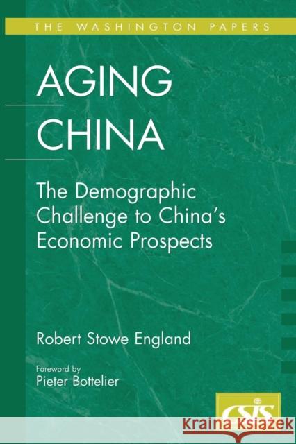 Aging China: The Demographic Challenge to China's Economic Prospects England, Robert Stowe 9780275986841 Praeger Publishers