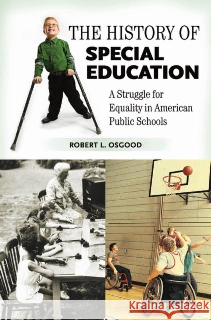 The History of Special Education: A Struggle for Equality in American Public Schools Osgood, Robert L. 9780275989132 Praeger Publishers