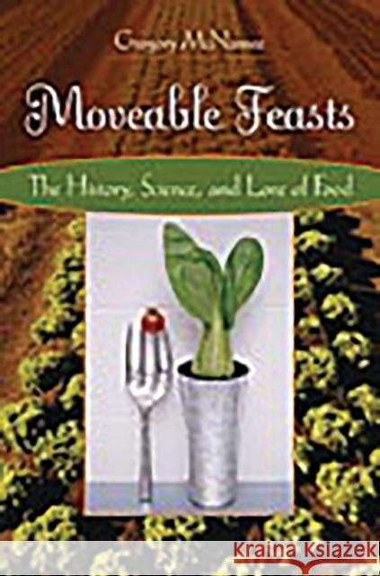Moveable Feasts: The History, Science, and Lore of Food McNamee, Gregory 9780275989316 Praeger Publishers