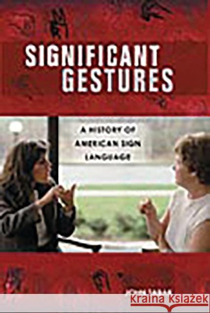 Significant Gestures: A History of American Sign Language Tabak, John 9780275989743 Praeger Publishers