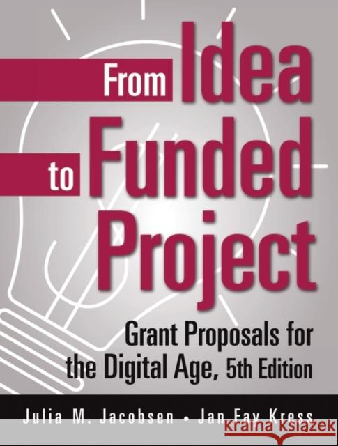 From Idea to Funded Project: Grant Proposals for the Digital Age Jacobsen, Julia M. 9780275990879 Praeger Publishers