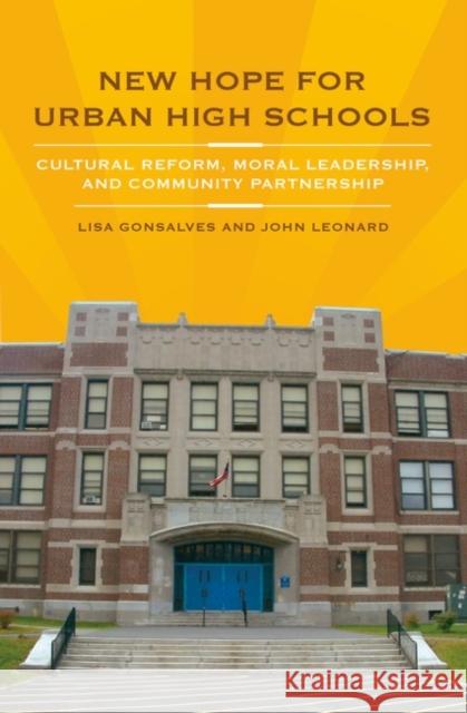 New Hope for Urban High Schools: Cultural Reform, Moral Leadership, and Community Partnership Gonsalves, Lisa 9780275991654 Praeger Publishers