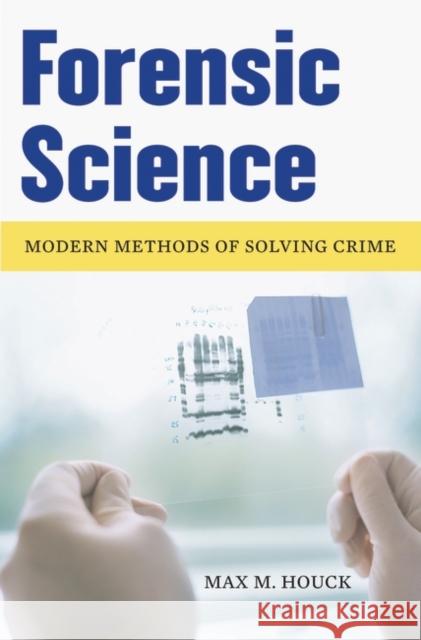 Forensic Science: Modern Methods of Solving Crime Houck, Max M. 9780275993238 Praeger Publishers