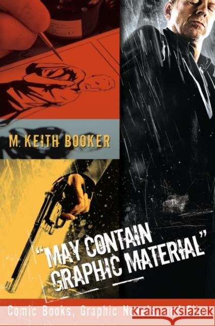 May Contain Graphic Material: Comic Books, Graphic Novels, and Film Booker, M. Keith 9780275993863 Praeger Publishers