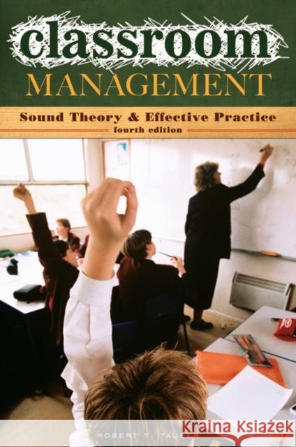 Classroom Management: Sound Theory and Effective Practice Tauber, Robert T. 9780275996680 Praeger Publishers