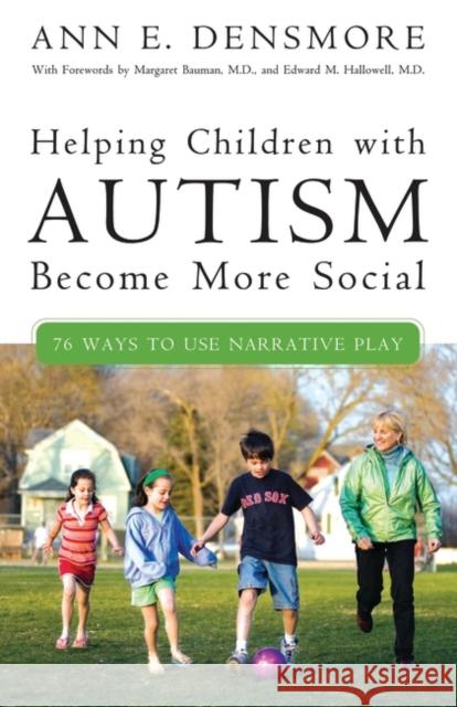 Helping Children with Autism Become More Social: 76 Ways to Use Narrative Play Densmore, Ann E. 9780275997021 Praeger Publishers