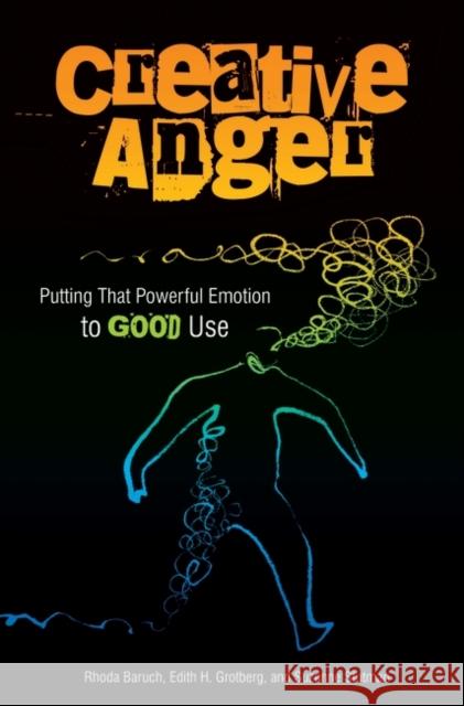 Creative Anger: Putting That Powerful Emotion to Good Use Baruch, Rhoda 9780275998745 Praeger Publishers