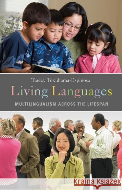 Living Languages: Multilingualism Across the Lifespan Tokuhama-Espinosa, Tracey 9780275999124 Praeger Publishers