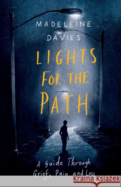 Lights for the Path: A Guide Through Grief, Pain and Loss Madeleine Davies 9780281083565 Society for Promoting Christian Knowledge