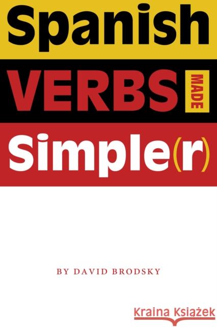 Spanish Verbs Made Simple(r) David Brodsky 9780292706538 University of Texas Press