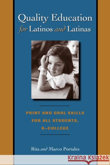 Quality Education for Latinos and Latinas: Print and Oral Skills for All Students, K-College Portales, Rita 9780292706644 University of Texas Press