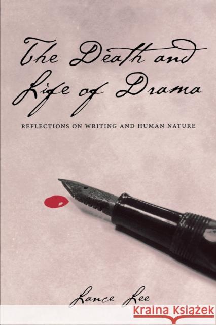 The Death and Life of Drama: Reflections on Writing and Human Nature Lee, Lance 9780292709645 University of Texas Press