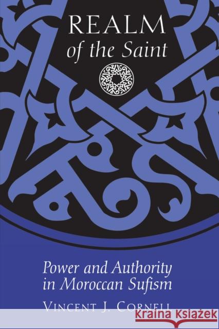 Realm of the Saint: Power and Authority in Moroccan Sufism Cornell, Vincent J. 9780292712102 University of Texas Press
