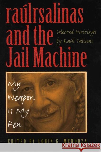 Raúlrsalinas and the Jail Machine: My Weapon Is My Pen Salinas, Raúl 9780292713284 Center for Mexican American Studies