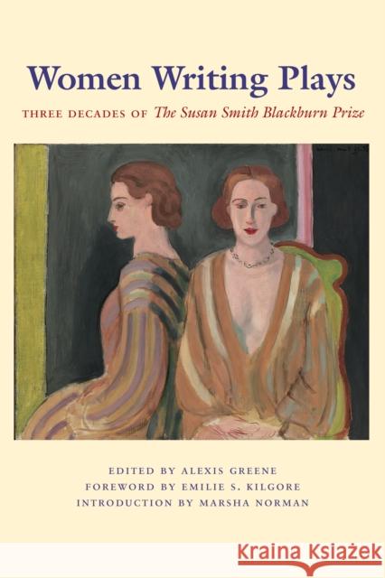 Women Writing Plays: Three Decades of the Susan Smith Blackburn Prize Greene, Alexis 9780292713291 University of Texas Press