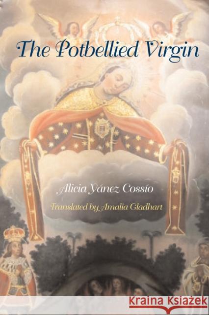 The Potbellied Virgin Alicia Yanez Cossio Amalia Gladhart 9780292714106 University of Texas Press