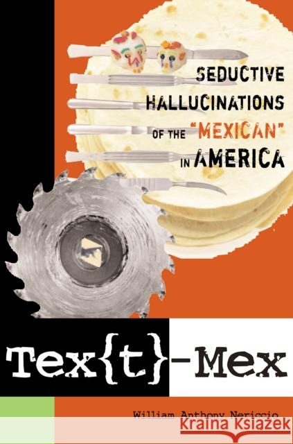 Tex[t]-Mex: Seductive Hallucinations of the Mexican in America Nericcio, William Anthony 9780292714571 University of Texas Press