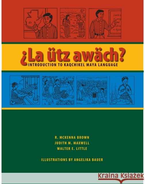 La ütz awäch?: Introduction to Kaqchikel Maya Language Brown, R. McKenna 9780292714601 University of Texas Press