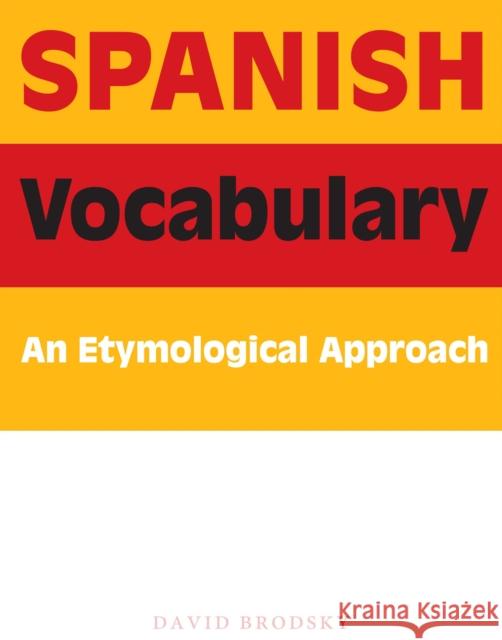 Spanish Vocabulary: An Etymological Approach Brodsky, David 9780292716681 University of Texas Press