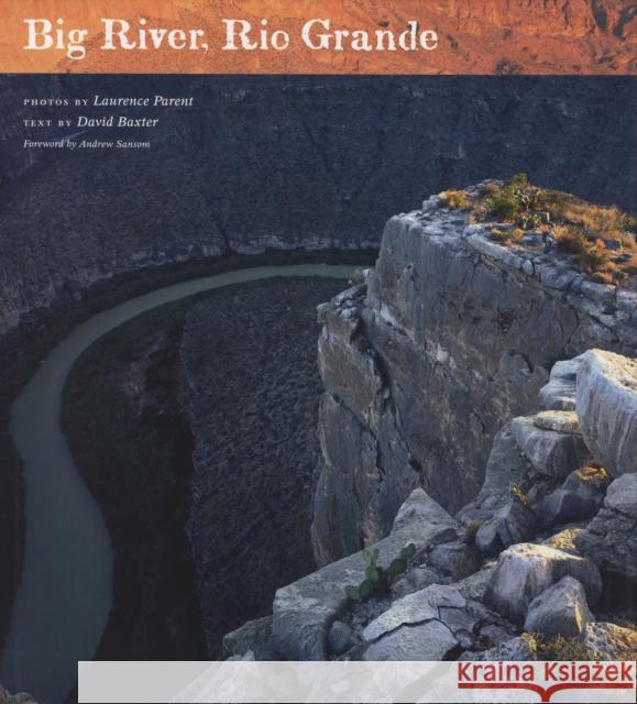 Big River, Rio Grande David Baxter Laurence Parent Andrew Sansom 9780292718180 University of Texas Press