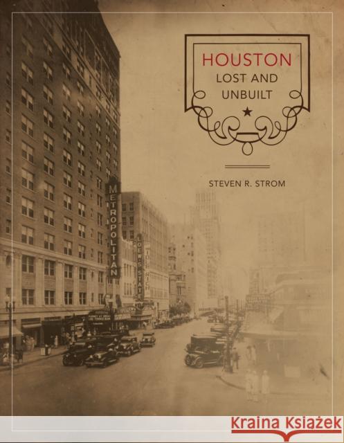Houston Lost and Unbuilt Steven R. Strom 9780292721135 University of Texas Press