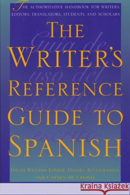 The Writer's Reference Guide to Spanish David W. Foster Daniel Altamiranda Carmen D 9780292725126 University of Texas Press