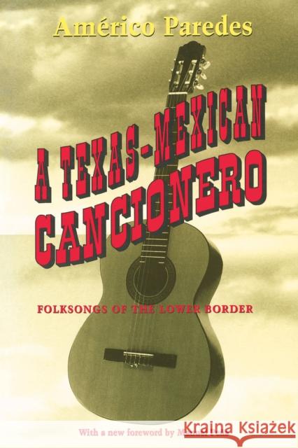 A Texas-Mexican Cancionero: Folksongs of the Lower Border Paredes, Américo 9780292765580 University of Texas Press