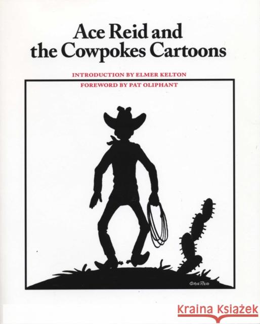 Ace Reid and the Cowpokes Cartoons Ace Reid Asa E. Reid Pat Oliphant 9780292770973 University of Texas Press