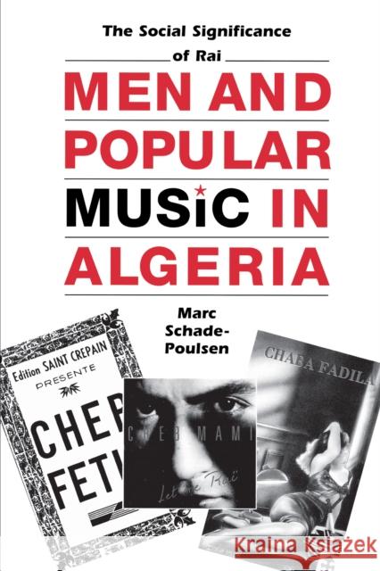 Men and Popular Music in Algeria: The Social Significance of Rai Schade-Poulsen, Marc 9780292777408 University of Texas Press