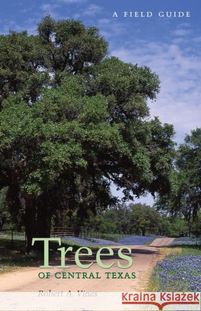 Trees of Central Texas Robert A. Vines 9780292780583 University of Texas Press