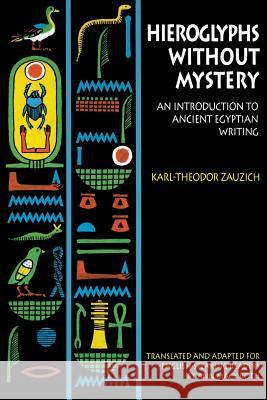Hieroglyphs Without Mystery: An Introduction to Ancient Egyptian Writing Karl-Theodor Zauzich Karl-Theodor Zauzich Ann Macy Roth 9780292798045 University of Texas Press
