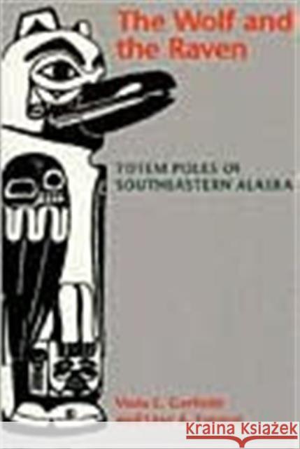 The Wolf and the Raven: Totem Poles of Southeastern Alaska Garfield, Viola E. 9780295739984 University of Washington Press