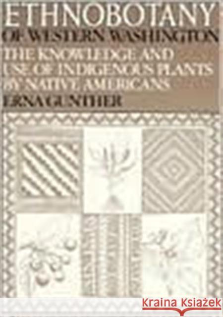 Ethnobotany of Western Washington: The Knowledge and Use of Indigenous Plants by Native Americans Gunther, Erna 9780295952581 University of Washington Press