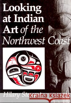 Looking at Indian Art of the Northwest Coast Hilary Stewart 9780295956459 University of Washington Press
