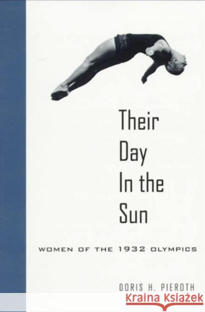 Their Day in the Sun: Women of the 1932 Olympics Pieroth, Doris Hinson 9780295975542 University of Washington Press
